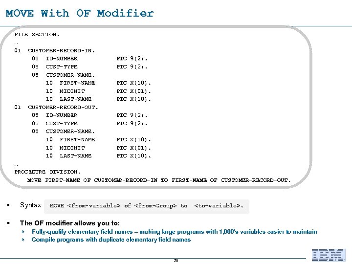 MOVE With OF Modifier FILE SECTION. … 01 CUSTOMER-RECORD-IN. 05 ID-NUMBER PIC 9(2). 05