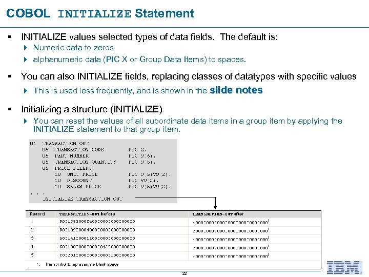 COBOL INITIALIZE Statement INITIALIZE § INITIALIZE values selected types of data fields. The default