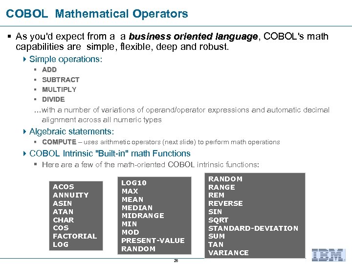 COBOL Mathematical Operators § As you'd expect from a a business oriented language, COBOL's