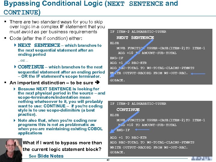 Bypassing Conditional Logic (NEXT SENTENCE and NEXT SENTENCE CONTINUE) CONTINUE § There are two