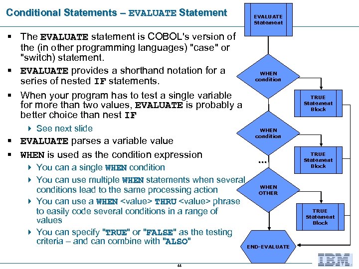 Conditional Statements – EVALUATE Statement § The EVALUATE statement is COBOL's version of the