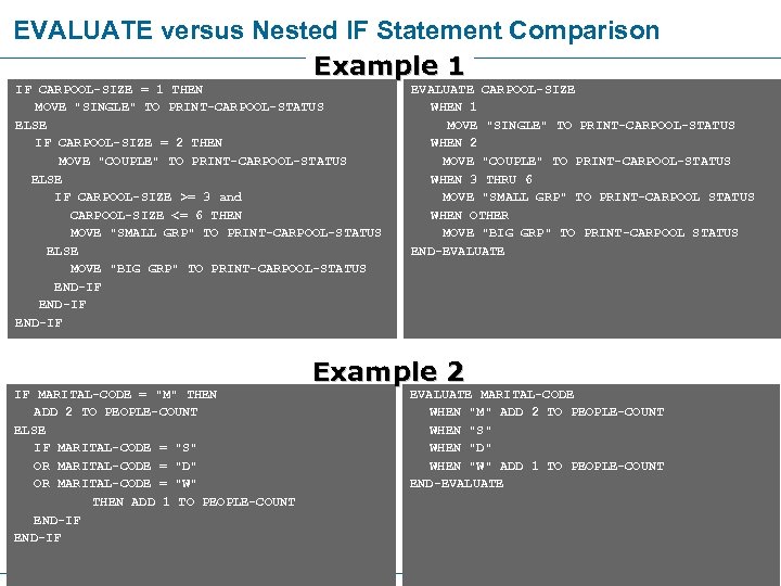 EVALUATE versus Nested IF Statement Comparison Example 1 IF CARPOOL-SIZE = 1 THEN MOVE