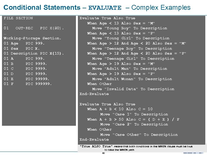 Conditional Statements – EVALUATE – Complex Examples EVALUATE FILE SECTION … 01 OUT-REC PIC