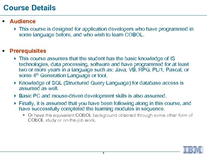 Course Details § Audience 4 This course is designed for application developers who have