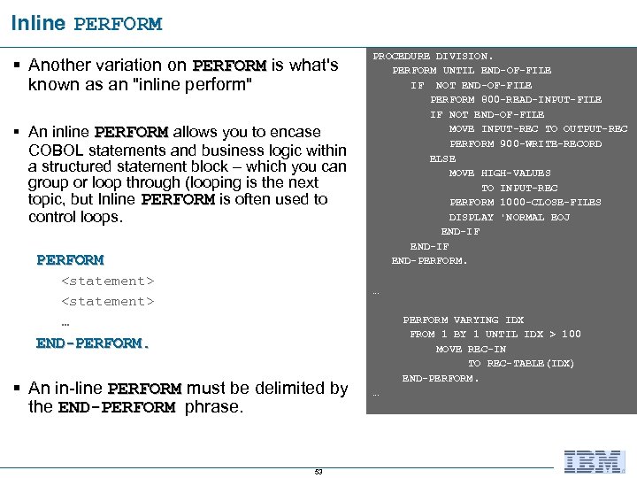 Inline PERFORM § Another variation on PERFORM is what's known as an "inline perform"