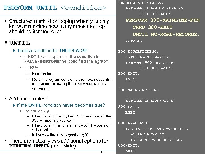 PERFORM UNTIL <condition> PROCEDURE DIVISION. PERFORM 100 -HOUSEKEEPING THRU 100 -EXIT. § Structured method