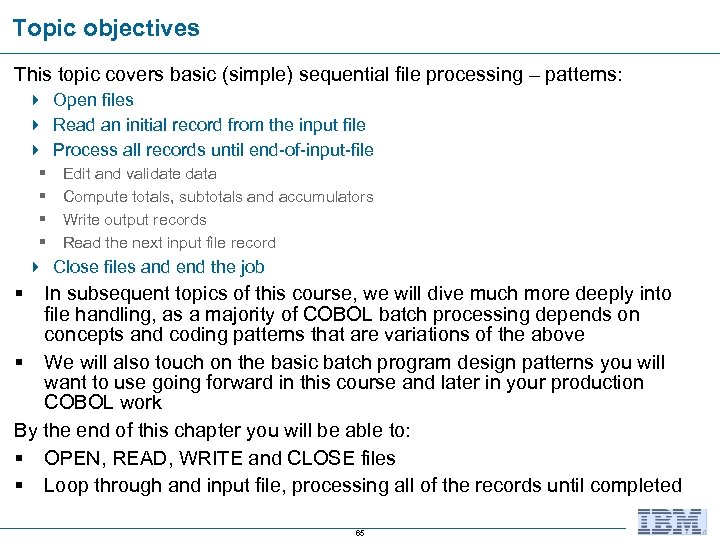 Topic objectives This topic covers basic (simple) sequential file processing – patterns: 4 Open