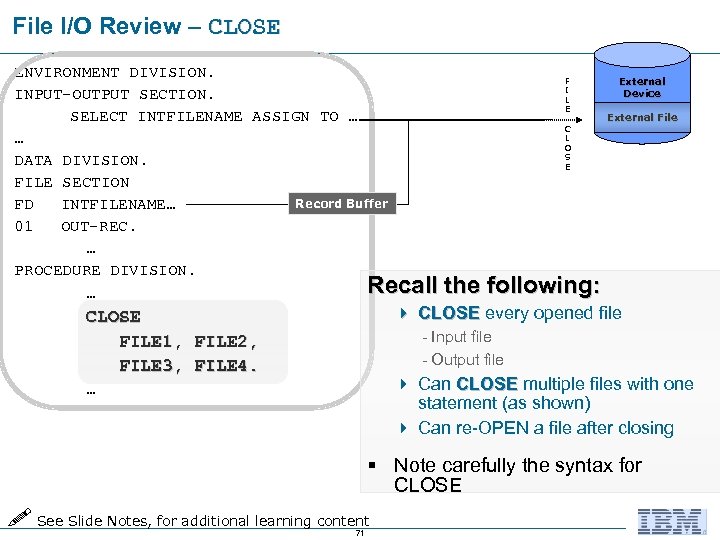 File I/O Review – CLOSE ENVIRONMENT DIVISION. F I INPUT-OUTPUT SECTION. L E SELECT