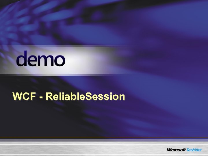 WCF - Reliable. Session 
