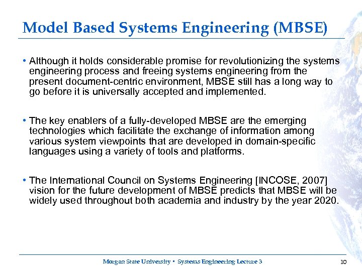 Model Based Systems Engineering (MBSE) • Although it holds considerable promise for revolutionizing the