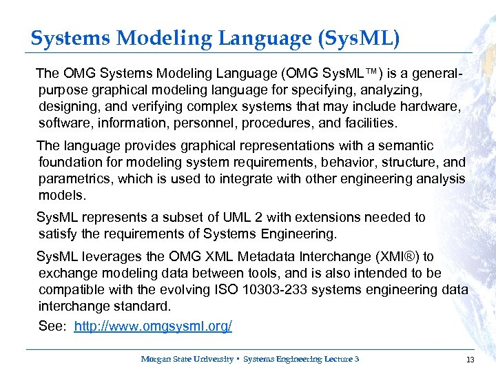 Systems Modeling Language (Sys. ML) The OMG Systems Modeling Language (OMG Sys. ML™) is