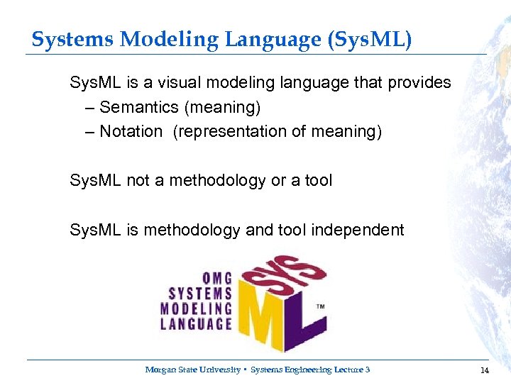 Systems Modeling Language (Sys. ML) Sys. ML is a visual modeling language that provides