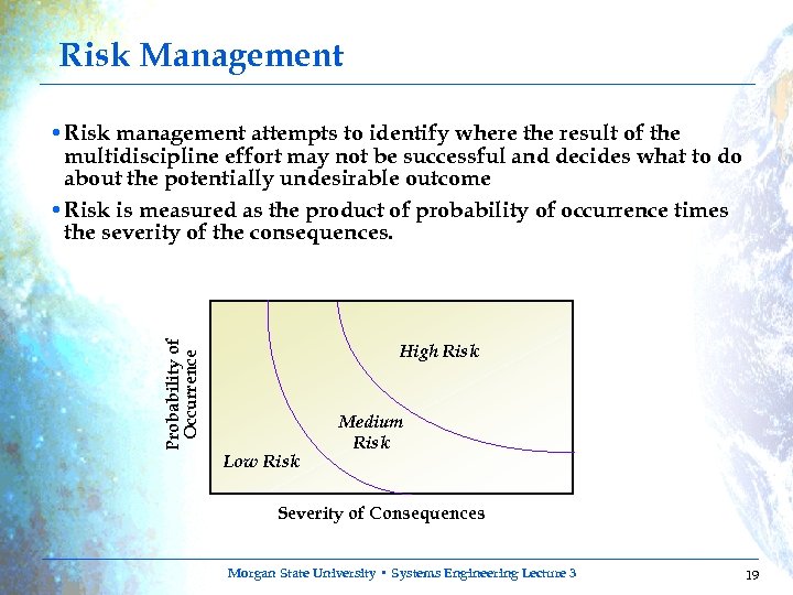 Risk Management Probability of Occurrence • Risk management attempts to identify where the result