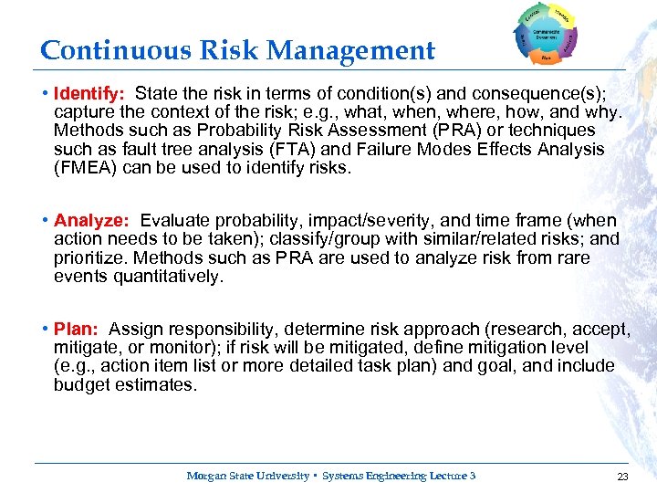 Continuous Risk Management • Identify: State the risk in terms of condition(s) and consequence(s);