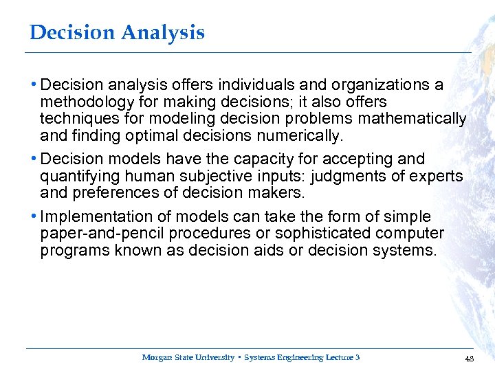 Decision Analysis • Decision analysis offers individuals and organizations a methodology for making decisions;