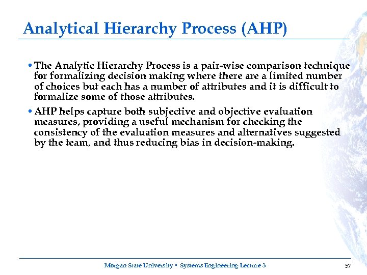 Analytical Hierarchy Process (AHP) • The Analytic Hierarchy Process is a pair-wise comparison technique