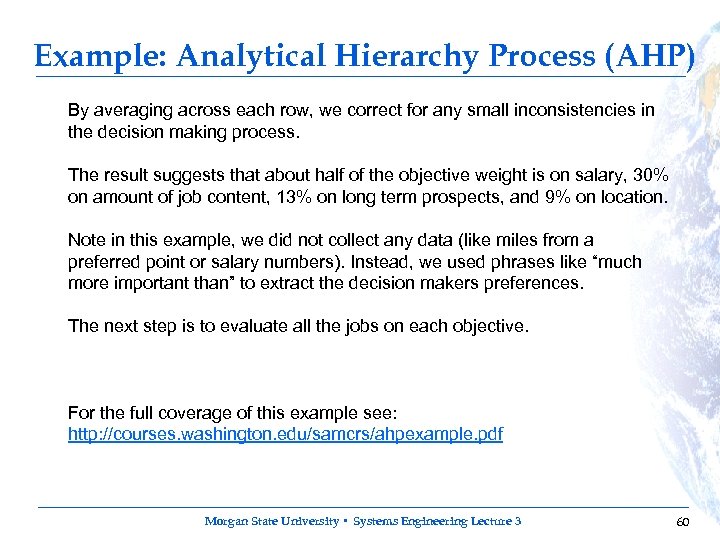 Example: Analytical Hierarchy Process (AHP) By averaging across each row, we correct for any