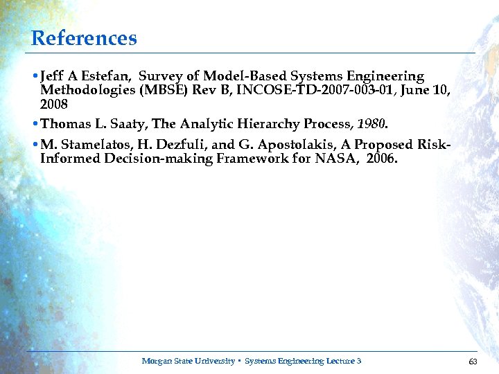 References • Jeff A Estefan, Survey of Model-Based Systems Engineering Methodologies (MBSE) Rev B,