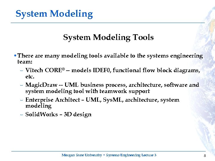 System Modeling Tools • There are many modeling tools available to the systems engineering