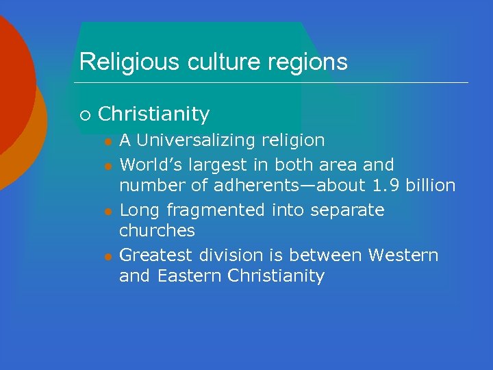 Religious culture regions ¡ Christianity l l A Universalizing religion World’s largest in both