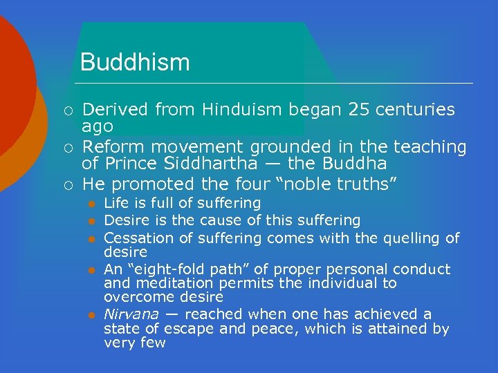 Buddhism ¡ ¡ ¡ Derived from Hinduism began 25 centuries ago Reform movement grounded