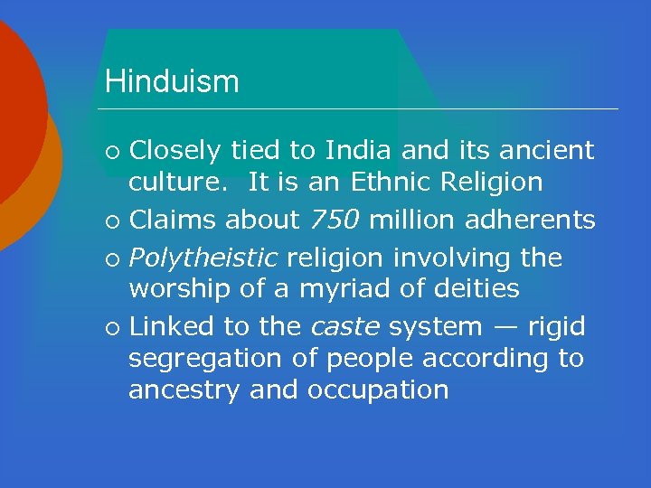 Hinduism Closely tied to India and its ancient culture. It is an Ethnic Religion