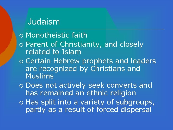 Judaism Monotheistic faith ¡ Parent of Christianity, and closely related to Islam ¡ Certain