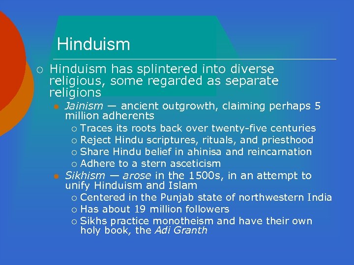 Hinduism ¡ Hinduism has splintered into diverse religious, some regarded as separate religions l