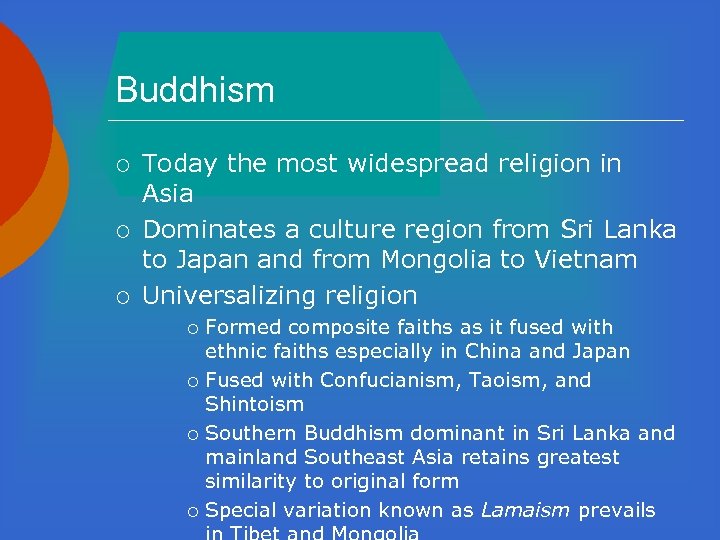 Buddhism ¡ ¡ ¡ Today the most widespread religion in Asia Dominates a culture