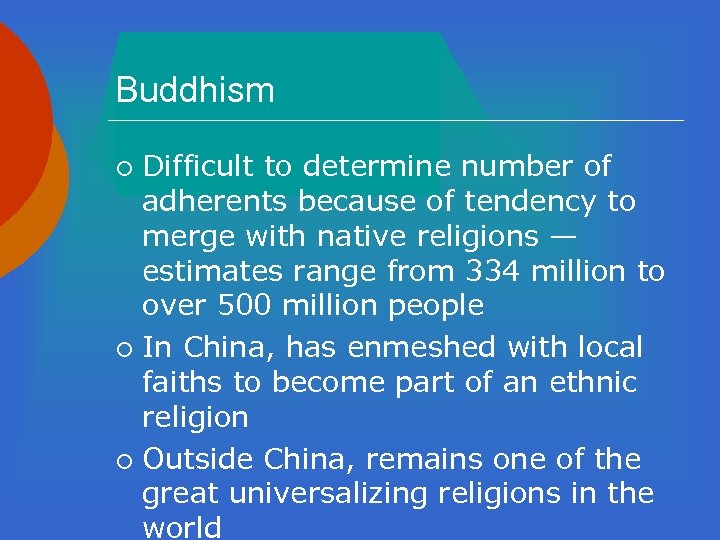 Buddhism Difficult to determine number of adherents because of tendency to merge with native