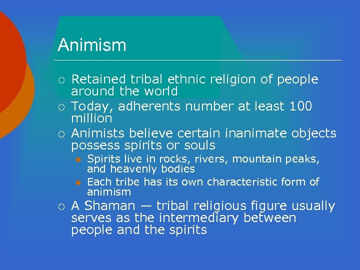 Animism ¡ ¡ ¡ Retained tribal ethnic religion of people around the world Today,