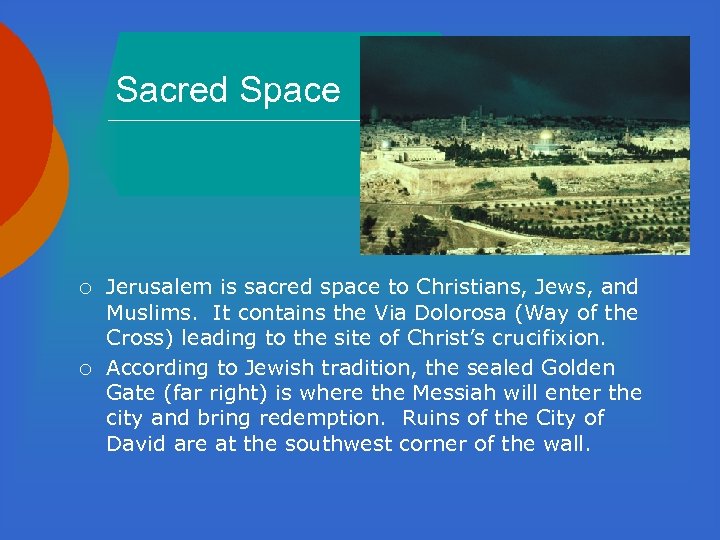 Sacred Space ¡ ¡ Jerusalem is sacred space to Christians, Jews, and Muslims. It