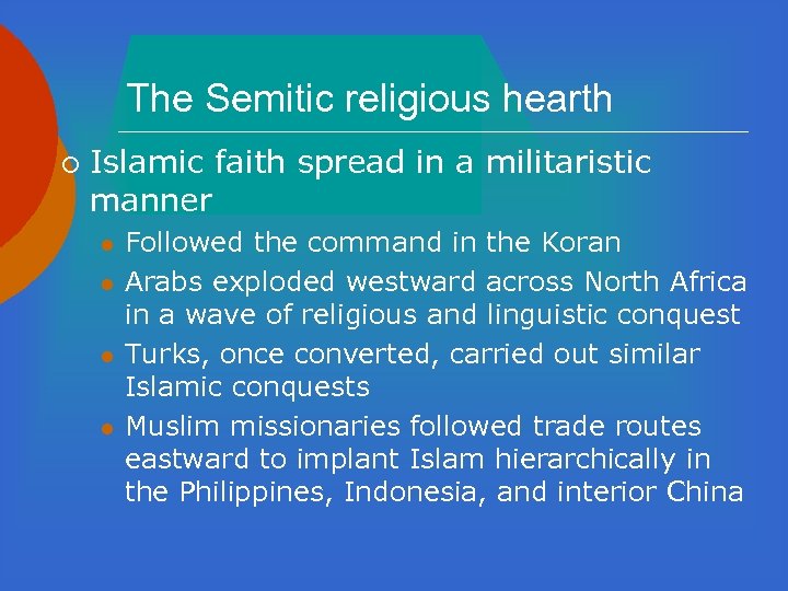 The Semitic religious hearth ¡ Islamic faith spread in a militaristic manner l l