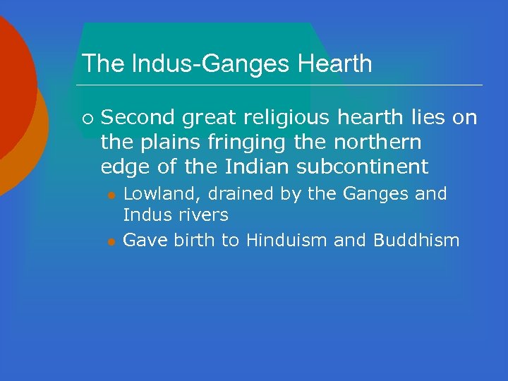 The lndus-Ganges Hearth ¡ Second great religious hearth lies on the plains fringing the