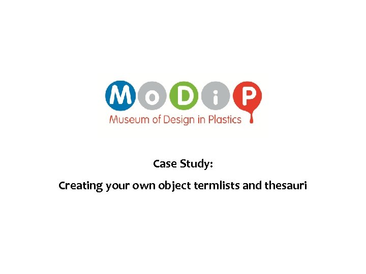 Case Study: Creating your own object termlists and thesauri 