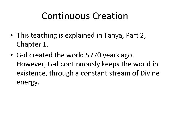 Continuous Creation • This teaching is explained in Tanya, Part 2, Chapter 1. •
