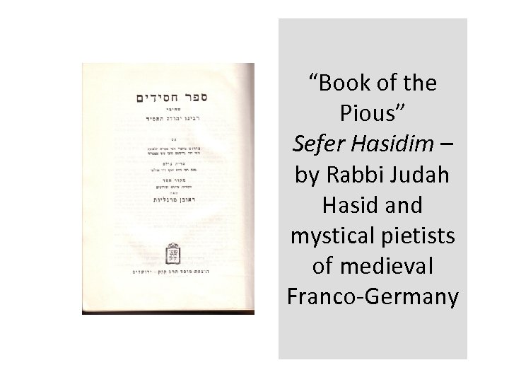 “Book of the Pious” Sefer Hasidim – by Rabbi Judah Hasid and mystical pietists