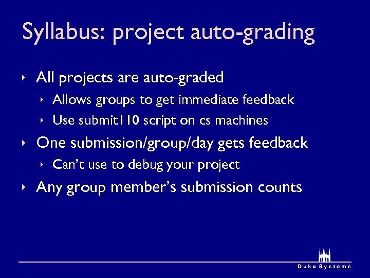 Syllabus: project auto-grading ê All projects are auto-graded ê Allows groups to get immediate