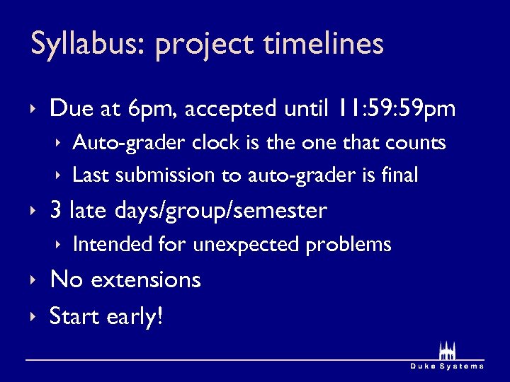 Syllabus: project timelines ê Due at 6 pm, accepted until 11: 59 pm ê