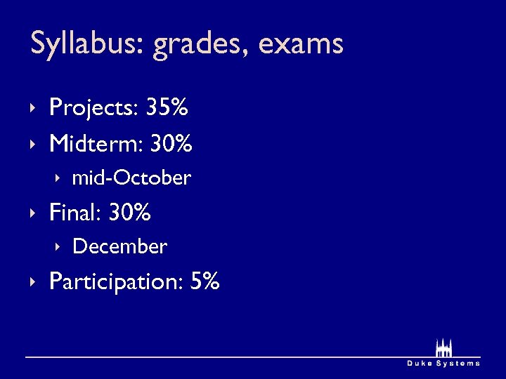 Syllabus: grades, exams ê Projects: 35% ê Midterm: 30% ê mid-October ê Final: 30%