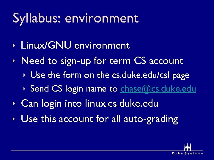 Syllabus: environment ê Linux/GNU environment ê Need to sign-up for term CS account ê