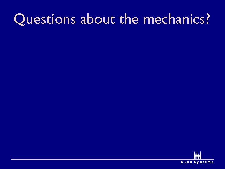 Questions about the mechanics? 