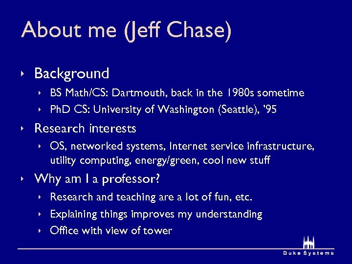 About me (Jeff Chase) ê Background ê BS Math/CS: Dartmouth, back in the 1980