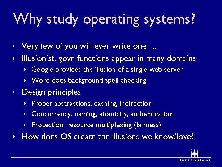 Why study operating systems? ê Very few of you will ever write one …