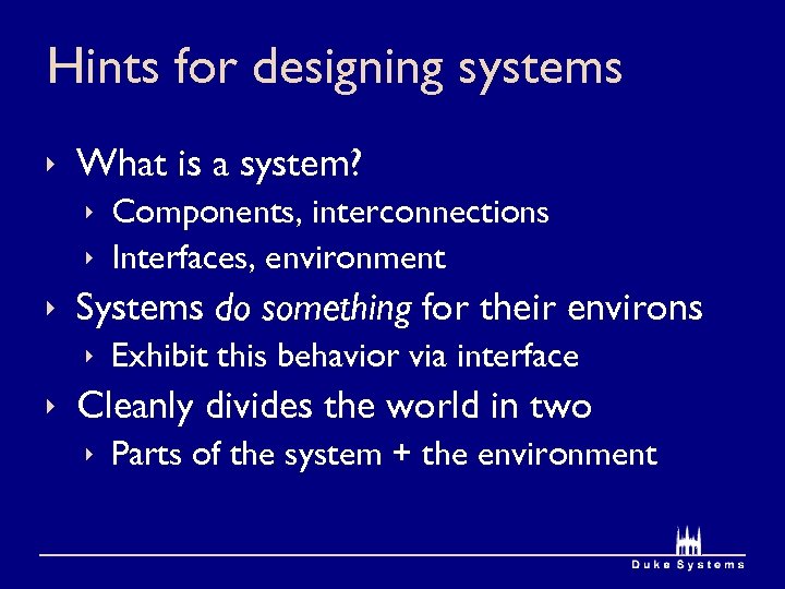 Hints for designing systems ê What is a system? ê Components, interconnections ê Interfaces,