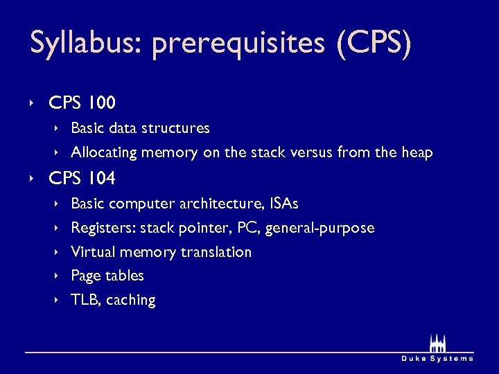Syllabus: prerequisites (CPS) ê CPS 100 ê Basic data structures ê Allocating memory on
