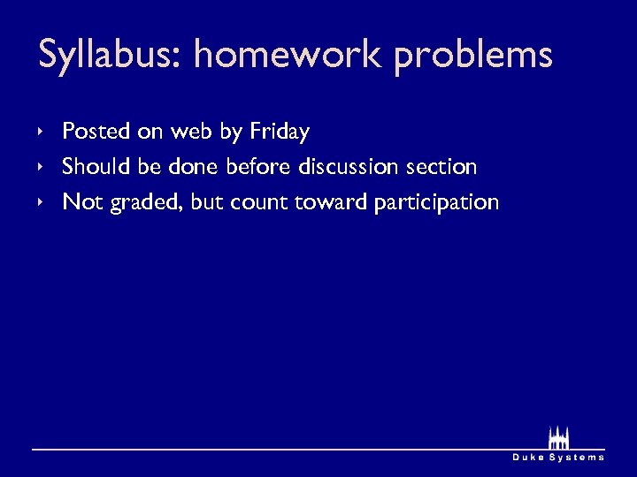 Syllabus: homework problems ê Posted on web by Friday ê Should be done before