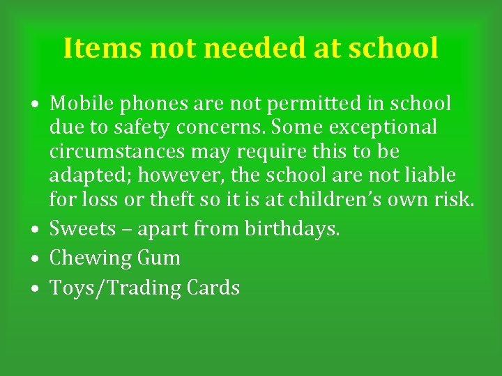 Items not needed at school • Mobile phones are not permitted in school due