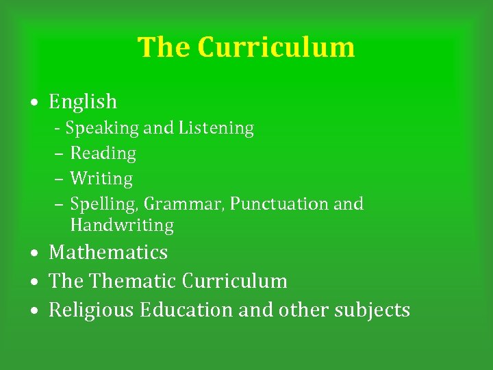 The Curriculum • English - Speaking and Listening – Reading – Writing – Spelling,