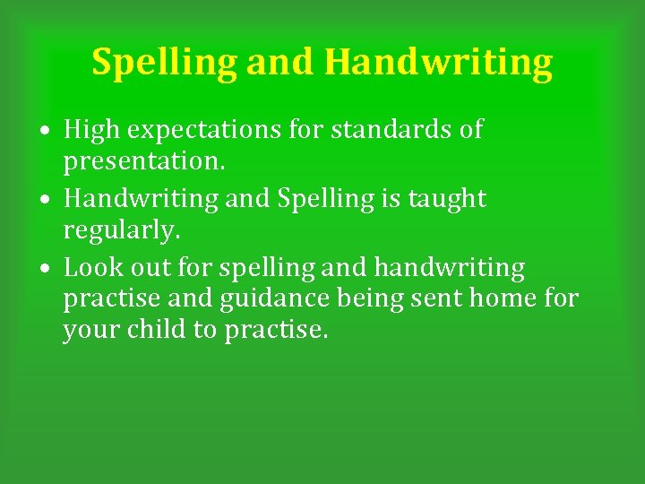 Spelling and Handwriting • High expectations for standards of presentation. • Handwriting and Spelling